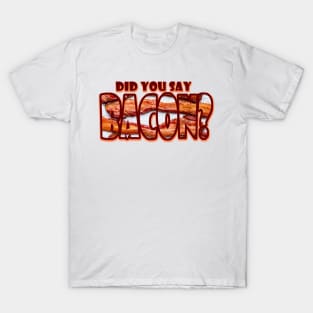 Did you say BACON? T-Shirt